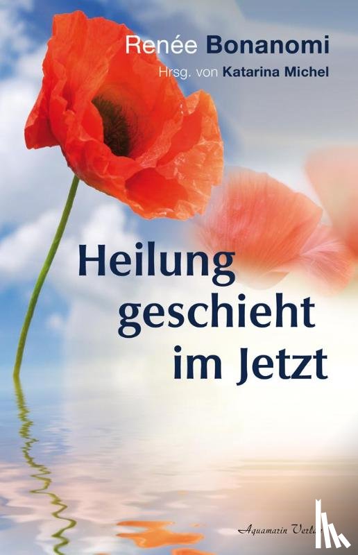 Bonanomi, Renée - Heilung geschieht im Jetzt