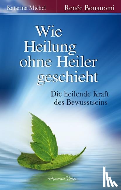 Bonanomi, Renée, Michel, Katarina - Wie Heilung ohne Heiler geschieht