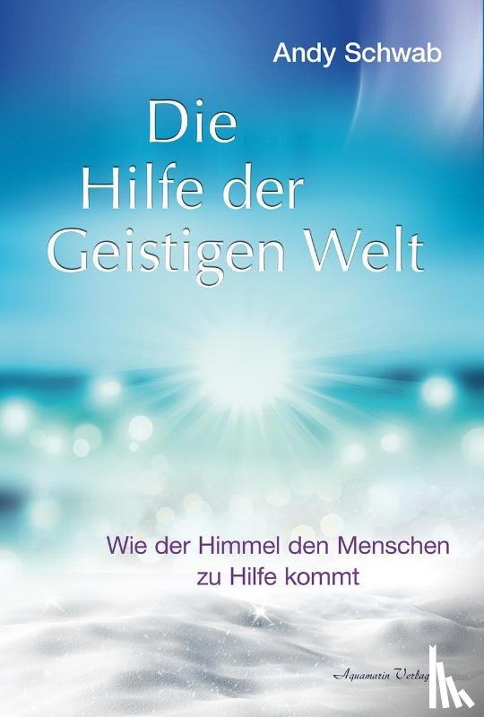 Schwab, Andy - Die Hilfe der Geistigen Welt