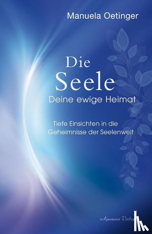 Oetinger, Manuela - Die Seele - Deine ewige Heimat