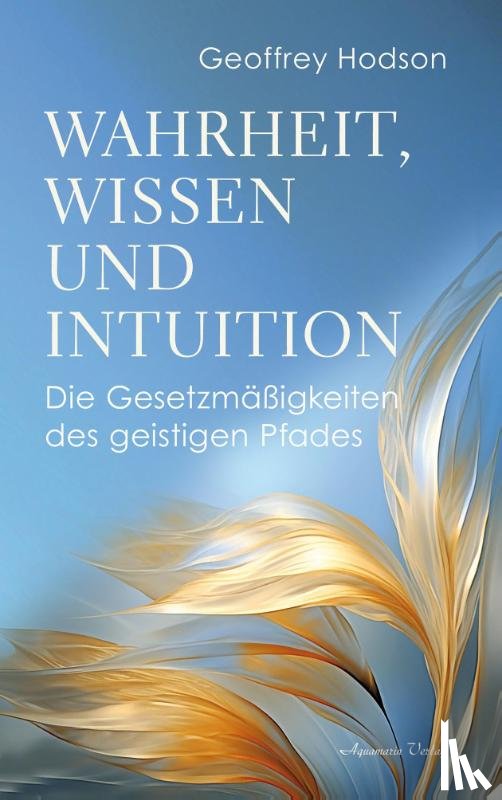 Hodson, Geoffrey - Wahrheit, Wissen und Intuition