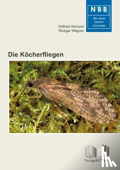 Wichard, Wilfried, Wagner, Rüdiger - Die Köcherfliegen