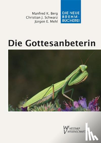 Berg, Manfred K., Schwarz, Christian J., Mehl, Jürgen E. - Die Gottesanbeterin