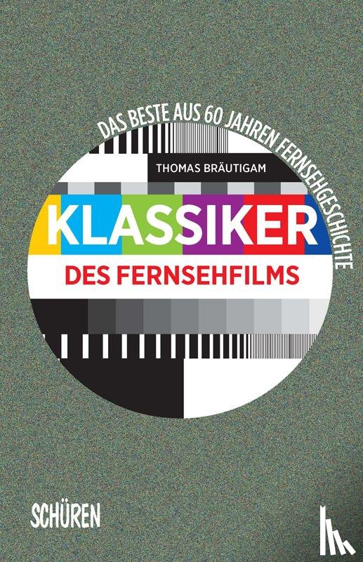 Bräutigam, Thomas - Klassiker des Fernsehfilms. Das Beste aus 60 Jahren Fernsehgeschichte
