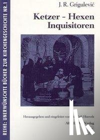 Grigulevic, Josif R. - Ketzer, Hexen, Inquisitoren