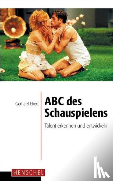 Ebert, Gerhard - ABC des Schauspielens