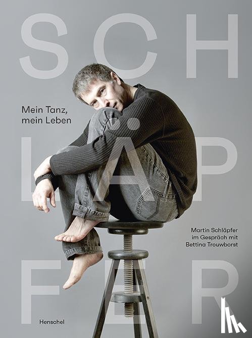 Schläpfer, Martin - Mein Tanz, mein Leben