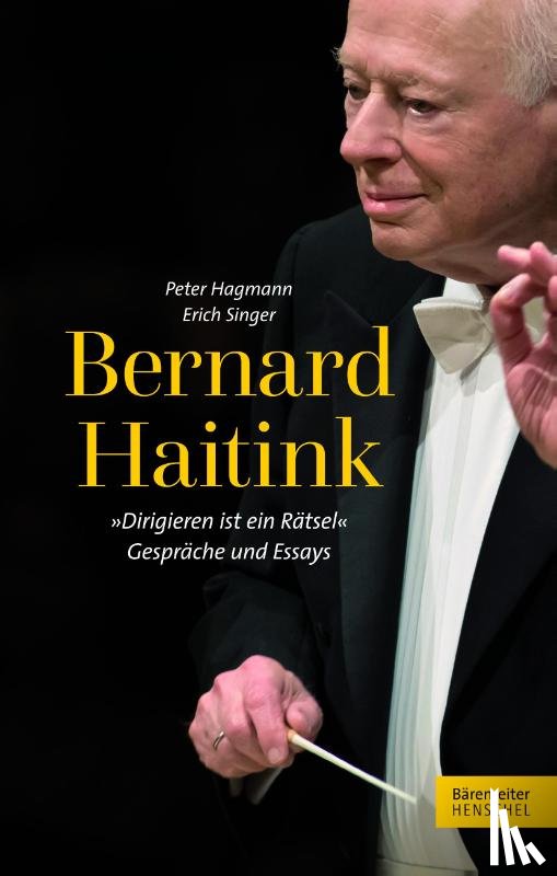 Singer, Erich, Hagmann, Peter - Bernard Haitink "Dirigieren ist ein Rätsel"