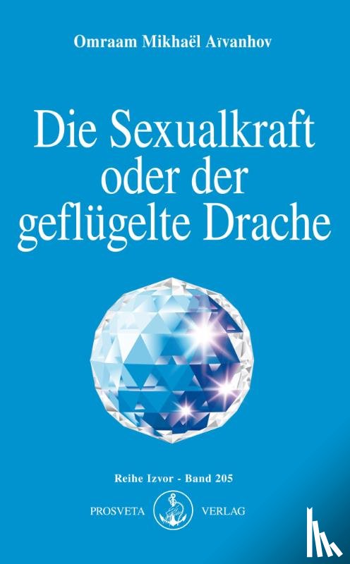 Aivanhov, Omraam Mikhael - Die Sexualkraft oder der geflügelte Drache