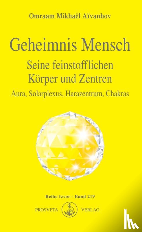 Aïvanhov, Omraam Mikhaël - Geheimnis Mensch. Seine feinstofflichen Körper und Zentren