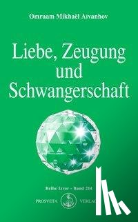 Aivanhov, Omraam Mikhael - Liebe, Zeugung und Schwangerschaft
