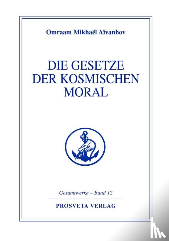 Aivanhov, Omraam Mikhael - Die Gesetze der kosmischen Moral