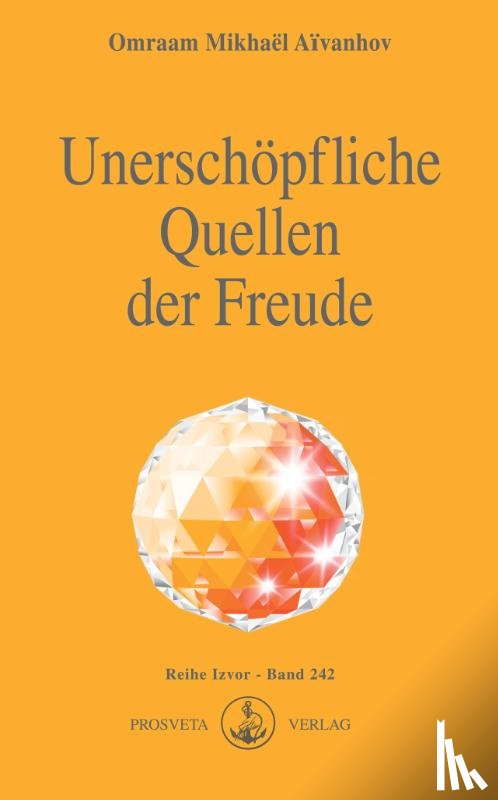 Aivanhov, Omraam Mikhael - Unerschöpfliche Quellen der Freude