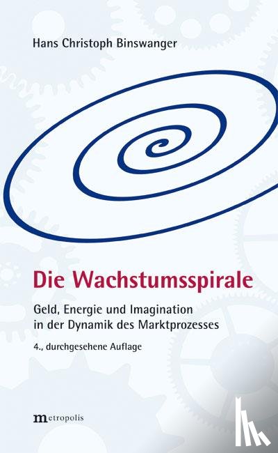 Binswanger, Hans Christoph - Die Wachstumsspirale