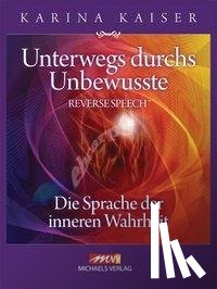 Kaiser, Karina - Unterwegs durchs Unbewusste - Reverse Speech
