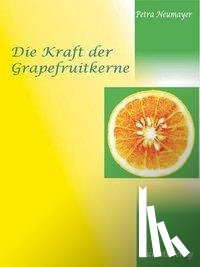Neumayer, Petra - Die Kraft der Grapefruitkerne