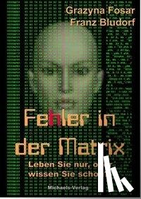 Bludorf, Franz, Fosar, Grazyna - Fehler in der Matrix
