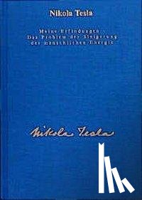Tesla, Nikola - Meine Erfindungen. Das Problem der Steigerung der menschlichen Energie