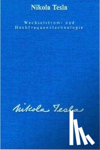 Tesla, Nikola - Wechselstrom und Hochfrequenztechnologie