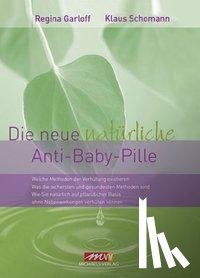 Garloff, Regina, Schomann, Klaus - Die neue natürliche Anti-Baby-Pille