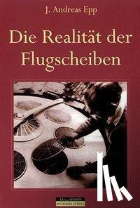 Epp, J. Andreas - Die Realität der Flugscheiben