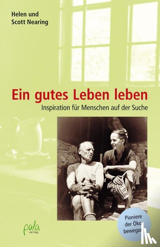 Nearing, Helen, Nearing, Scott - Ein gutes Leben leben
