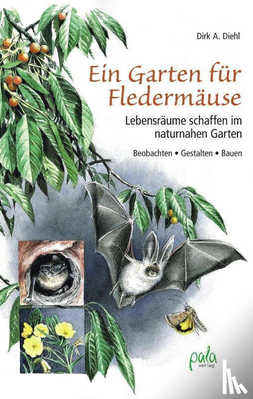 Diehl, Dirk A. - Ein Garten für Fledermäuse