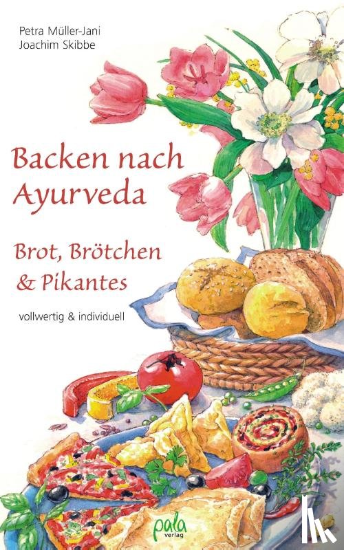 Müller-Jani, Petra, Skibbe, Joachim - Backen nach Ayurveda - Brot, Brötchen & Pikantes