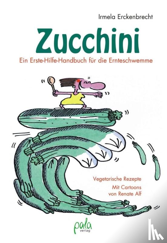 Erckenbrecht, Irmela - Zucchini - Ein Erste-Hilfe-Handbuch für die Ernteschwemme