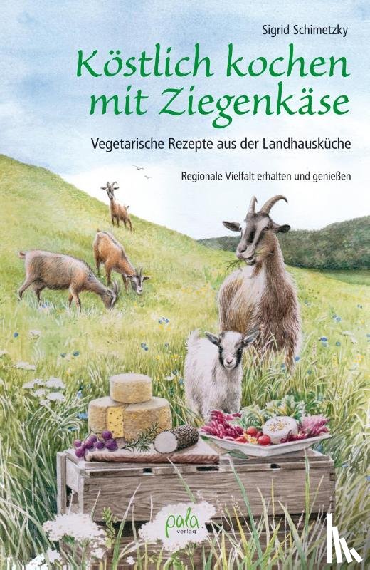 Schimetzky, Sigrid - Köstlich kochen mit Ziegenkäse