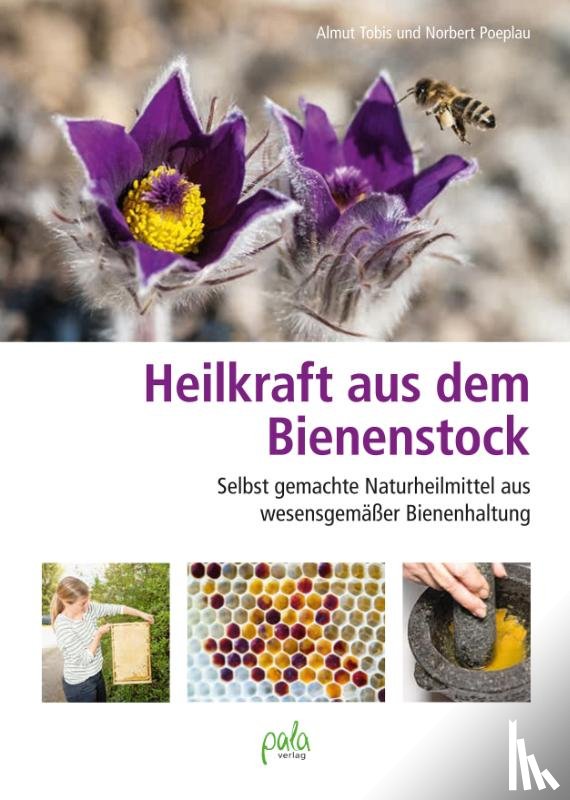Tobis, Almut, Poeplau, Norbert - Heilkraft aus dem Bienenstock