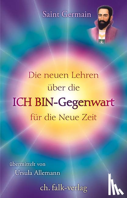Allemann, Ursula, Germain, Saint - Die neuen Lehren über die ICH BIN-Gegenwart für die neue Zeit