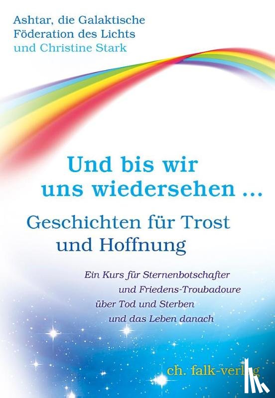 Stark, Christine, Ashtar und die Galakt. Föderation des Lichts - Und bis wir uns wiedersehen ...