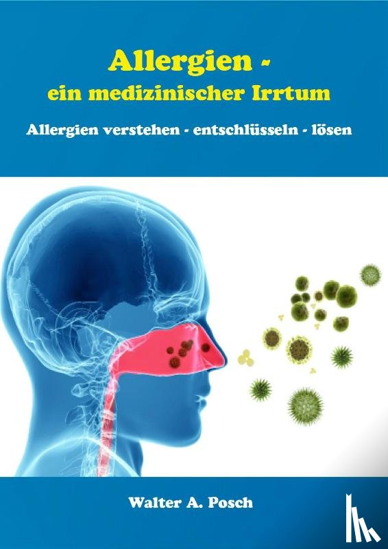 Posch, Walter A. - Allergien - ein medizinischer Irrtum