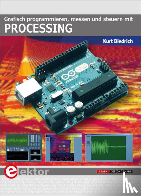 Diedrich, Kurt - Grafisch programmieren, messen und steuern mit Processing