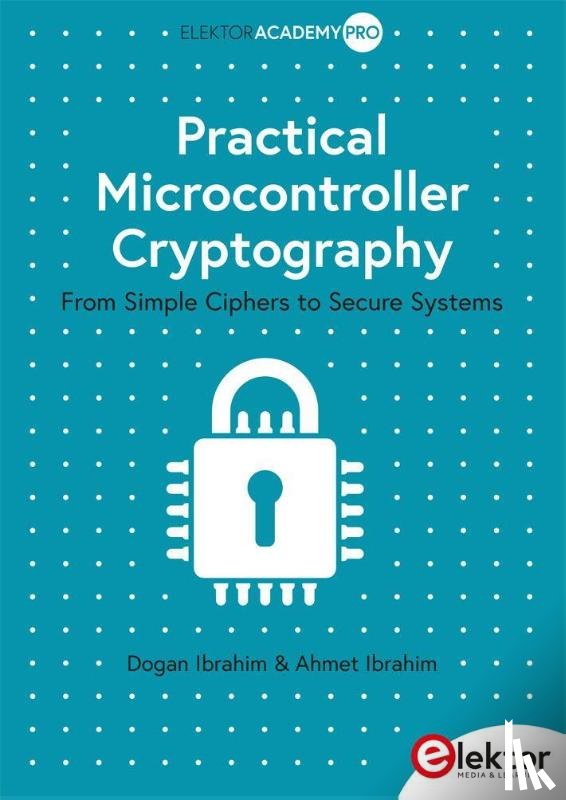 Ibrahim, Dogan, Ibrahim, Ahmet - Practical Microcontroller Cryptography