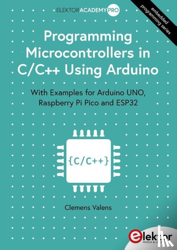 Valens, Clemens - Programming Microcontrollers in C/C++ Using Arduino