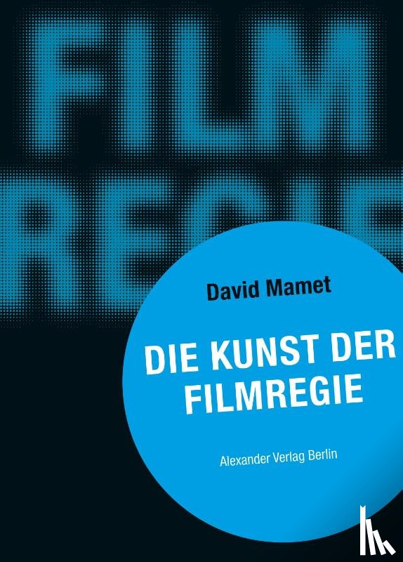 Mamet, David - Die Kunst der Filmregie