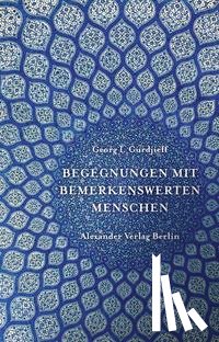 Gurdjieff, Georg I - Begegnungen mit bemerkenswerten Menschen