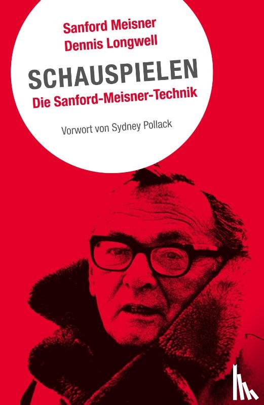 Meisner, Sanford, Longwell, Dennis - Schauspielen. Die Sanford Meisner Methode
