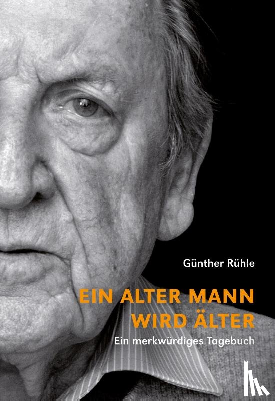 Rühle, Günther - Ein alter Mann wird älter