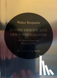 Benjamin, Walter, Daguerre, Louis - Kleine Geschichte der Photographie