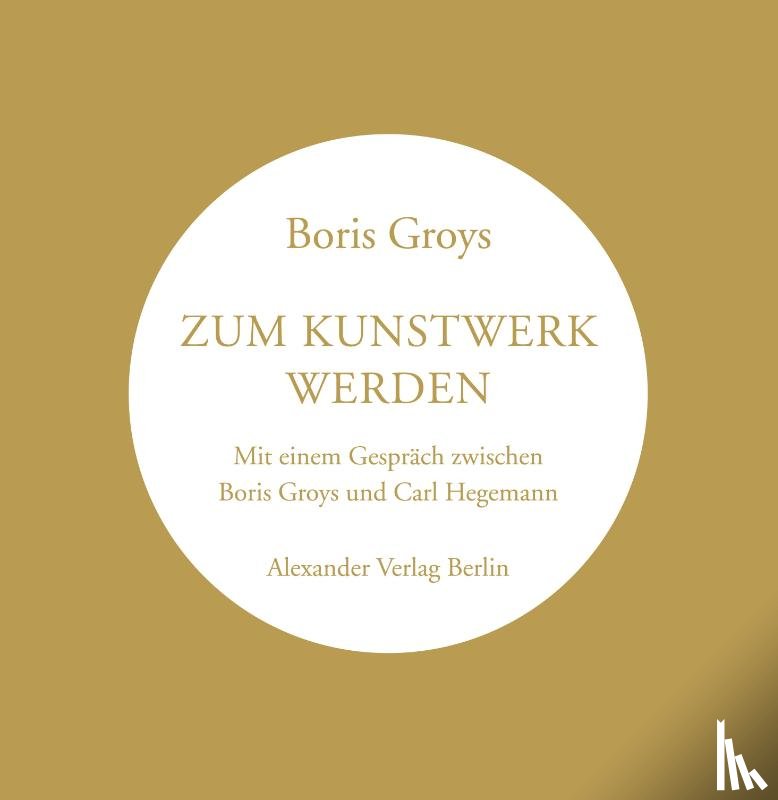 Groys, Boris - Zum Kunstwerk werden