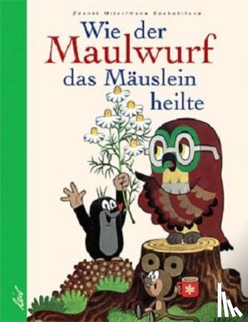Miler, Zdenek - Wie der Maulwurf das Mäuslein heilte