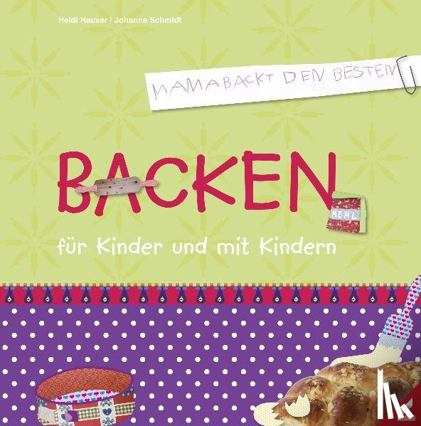 Hauser, Heidi, Schmidt, Johanna - Backen für Kinder und mit Kindern