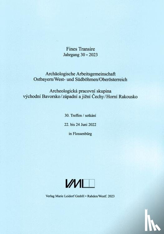  - Archäologische Arbeitsgemeinschaft Ostbayern /West- und Südböhmen / Fines Transire. Archäologische Arbeitsgemeinschaft Ostbayern /West- und Südböhmen / Oberösterreich