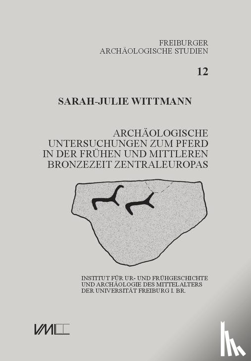 Wittmann, Sarah-Julie - Archäologische Untersuchungen zum Pferd in der frühen und mittleren Bronzezeit Zentraleuropas
