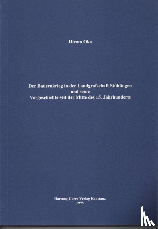 Oka, Hiroto - Der Bauernkrieg in der Landgrafschaft Stühlingen und seine Vorgeschichte seit der Mitte des 15. Jahrhunderts