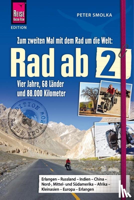 Smolka, Peter - Rad ab 2 - Zum zweiten Mal mit dem Rad um die Welt Vier Jahre, 68 Länder und 88.000 Kilometer