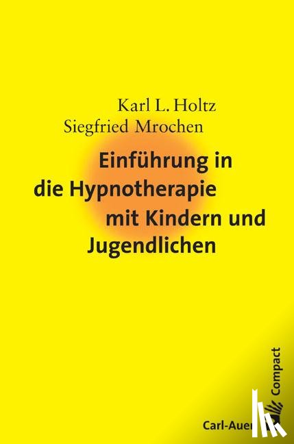 Holtz, Karl-Ludwig, Mrochen, Siegfried - Einführung in die Hypnotherapie mit Kindern und Jugendlichen
